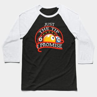 Just The Tip I Promise Billiards Baseball T-Shirt